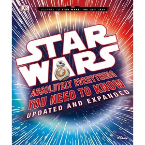 Star Wars: Absolutely Everything You Need to Know, Updated and Expanded (Journey to Star Wars: the Last Jedi)