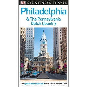 DK Eyewitness Philadelphia and the Pennsylvania Dutch Country (Travel Guide)