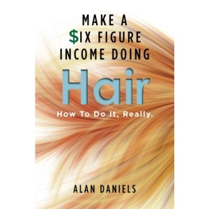 Make a Six Figure Income Doing Hair: How To Do It, Really.