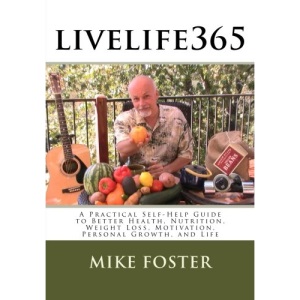 livelife365: A Practical Self-Help Guide to Better Health, Nutrition, Weight Loss, Motivation, Personal Growth, and Life