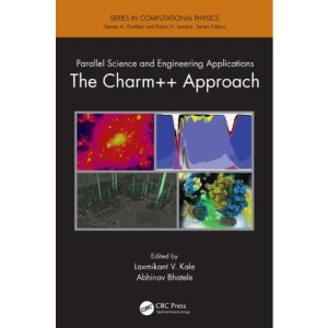 Parallel Science and Engineering Applications: The Charm++ Approach (Series in Computational Physics)