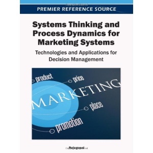 Systems Thinking and Process Dynamics for Marketing Systems: Technologies and Applications for Decision Management