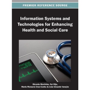 Information Systems and Technologies for Enhancing Health and Social Care (Premier Reference Source)
