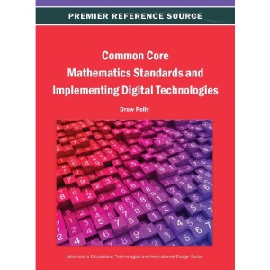 Common Core Mathematics Standards and Implementing Digital Technologies (Advances in Educational Technologies and Instructional Design)