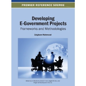 Developing E-Government Projects: Frameworks and Methodologies (Advances in Electronic Government, Digital Divide, and Regional Development)