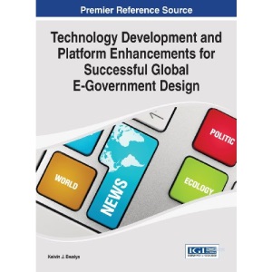 Technology Development and Platform Enhancements for Successful Global E-Government Design (Advances in Electronic Government, Digital Divide, and Regional Development)