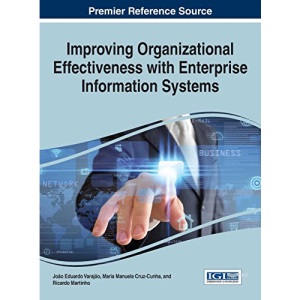 Improving Organizational Effectiveness with Enterprise Information Systems (Advances in Business Information Systems and Analytics)