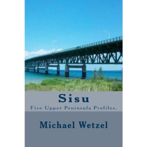 Sisu: Five Upper Peninsula Profiles.
