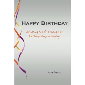 Happy Birthday: Adjusting to Life’s Changes as Birthdays Keep on Coming