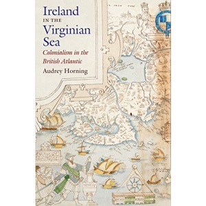 Ireland in the Virginian Sea: Colonialism in the British Atlantic (Published by the Omohundro Institute of Early American History and Culture and the University of North Carolina Press)