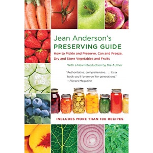Jean Anderson's Preserving Guide: How to Pickle and Preserve, Can and Freeze, Dry and Store Vegetables and Fruits