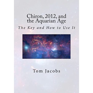 Chiron, 2012, and the Aquarian Age: The Key and How to Use It