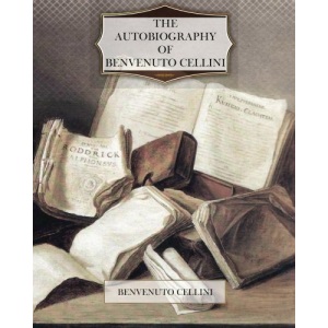 The Autobiography of Benvenuto Cellini