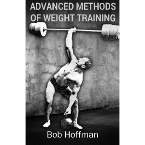 Advanced Methods of Weight Training: (Original Version, Restored)