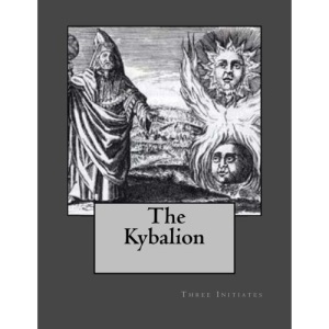 The Kybalion: A Study of Hermetic Philosophy of Ancient Egypt and Greece