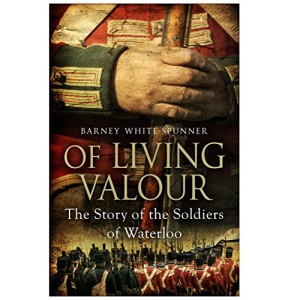 Of Living Valour: The Story of the Soldiers of Waterloo