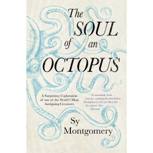 The Soul of an Octopus: A Surprising Exploration Into the Wonder of Consciousness