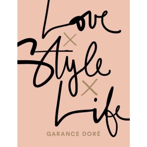 Love x Style x Life: By Garance Doré
