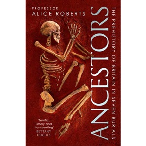 Ancestors: A prehistory of Britain in seven burials