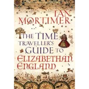 The Time Traveller's Guide to Elizabethan England