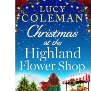 Christmas at the Highland Flower Shop: A perfect feel-good, small town heart-warming treat!