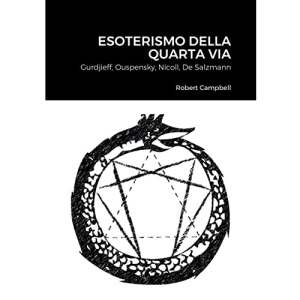 Esoterismo Della Quarta Via: Gurdjieff, Ouspensky, Nicoll, De Salzmann