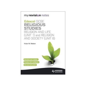 My Revision Notes: Edexcel GCSE Religious Studies Religion and Life (Unit 1) and Religion and Society (Unit 8): Edexcel GCSE Religious Studies ... Religion and Society (Unit 8)Unit 1 & 8 (MRN)