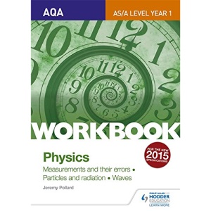 AQA AS/A Level Year 1 Physics Workbook: Measurements and their errors; Particles and radiation; Waves (Eurostars)