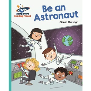 Reading Planet - Be an Astronaut - Turquoise: Galaxy (Rising Stars Reading Planet)