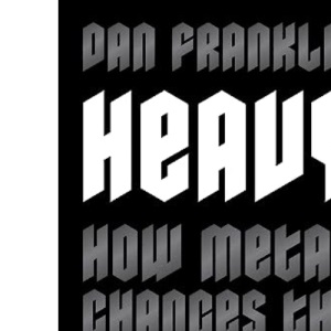 Heavy: How Metal Changes the Way We See the World