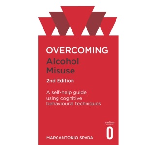 Overcoming Alcohol Misuse, 2nd Edition: A self-help guide using cognitive behavioural techniques (Overcoming Books)