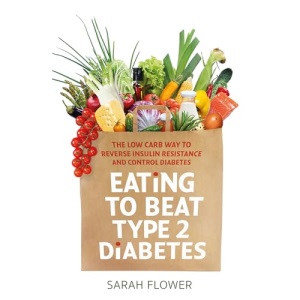 Eating to Beat Type 2 Diabetes: The low carb way to reverse insulin resistance and control diabetes