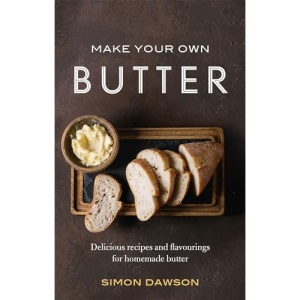 Make Your Own Butter: Delicious recipes and flavourings for homemade butter