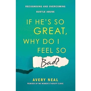 If He's So Great, Why Do I Feel So Bad?: Recognising and Overcoming Subtle Abuse