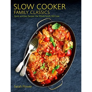Slow Cooker Family Classics: Quick and Easy Recipes the Whole Family Will Love