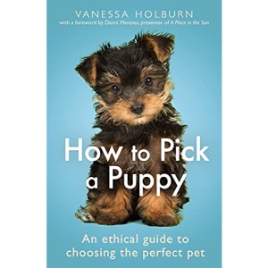 How To Pick a Puppy: An Ethical Guide To Choosing the Perfect Pet