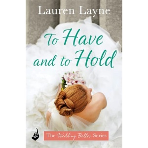 To Have And To Hold: Another fun and flirty romance from the author of The Prenup! (The Wedding Belles)