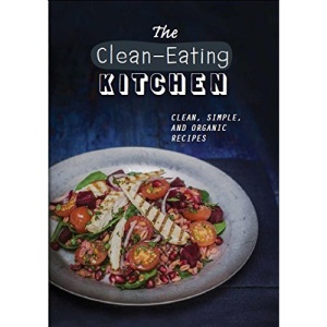 The Clean-Eating Kitchen (Healthy Kitchen)