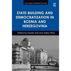 State-Building and Democratization in Bosnia and Herzegovina (Southeast European Studies)