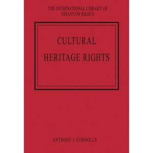 Cultural Heritage Rights (The International Library of Essays on Rights)