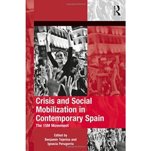 Crisis and Social Mobilization in Contemporary Spain: The 15M Movement (The Mobilization Series on Social Movements, Protest, and Culture)