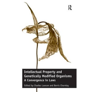Intellectual Property and Genetically Modified Organisms: A Convergence in Laws
