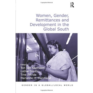 Women, Gender, Remittances and Development in the Global South (Gender in a Global/Local World)