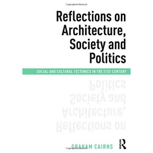 Reflections on Architecture, Society and Politics: Social and Cultural Tectonics in the 21st Century