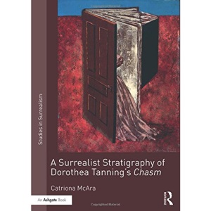 A Surrealist Stratigraphy of Dorothea Tanning’s Chasm (Studies in Surrealism)