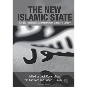 The New Islamic State: Ideology, Religion and Violent Extremism in the 21st Century