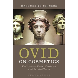 Ovid on Cosmetics: Medicamina Faciei Femineae and Related Texts