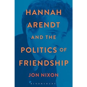 Hannah Arendt and the Politics of Friendship