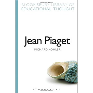 Jean Piaget (Bloomsbury Library of Educational Thought)