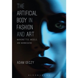 The Artificial Body in Fashion and Art: Marionettes, Models and Mannequins
